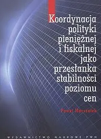 Okładka: Koordynacja polityki pieniężnej i fiskalnej jako przesłanka stabilności poziomu cen