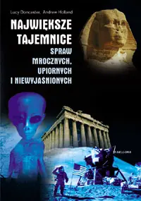 Okładka: Największe tajemnice spraw mrocznych, upiornych i niewyjaśnionych