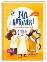 Okładka: Na ratunek! czyli medycyna dawniej i dziś