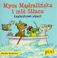 Okładka: Pixi. Mysz Mądralińska i miś Siłacz. Łazienkowi piraci