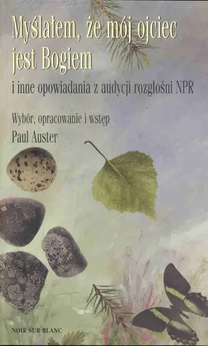 Okładka: Myślałem, że mój ojciec jest Bogiem i inne opowiadania z audycji rozgłośni npr