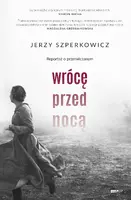 Okładka: Wrócę przed nocą. Reportaż o przemilczanym