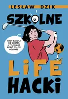Okładka: Szkolne lifehacki. Kiedy szkoła cię wkurza, a ty chcesz robić to, co kochasz