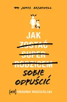 Okładka: Jak sobie odpuścić. (Nie)poradnik rodzicielski