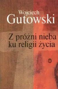 Okładka: Z próżni nieba ku religii życia. Motywy chrześcijańskie w literaturze Młodej Polski