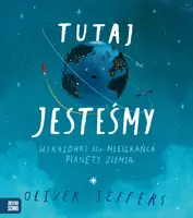Okładka: Tutaj jesteśmy. Wskazówki dla mieszkańca planety Ziemia