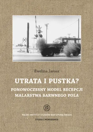 Okładka: Utrata i pustka? Ponowoczesny model recepcji malarstwa barwnego pola