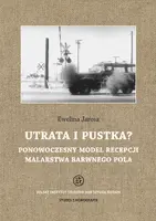 Okładka: Utrata i pustka? Ponowoczesny model recepcji malarstwa barwnego pola
