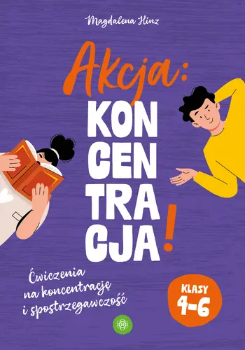 Okładka: Akcja: koncentracja! Ćwiczenia na koncentrację i spostrzegawczość. Klasy 4–6