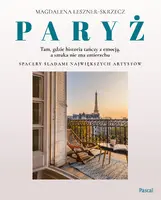 Okładka: Paryż – tam, gdzie historia tańczy z emocją, a sztuka nie zna zmierzchu