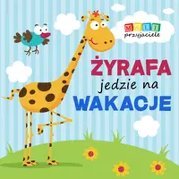 Okładka: Mali przyjaciele. Żyrafa jedzie na wakacje