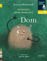 Okładka: Historie spod podłogi. Dom. Tom 1. Czytam sobie. Poziom 1