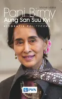 Okładka: Pani Birmy. Biografia polityczna Aung San Suu Kyi