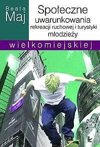 Okładka: Społeczne uwarunkowania rekreacji ruchowej i turystyki młodzieży wielkomiejskiej