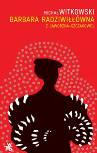 Okładka: Barbara Radziwiłłówna z Jaworzna-Szczakowej