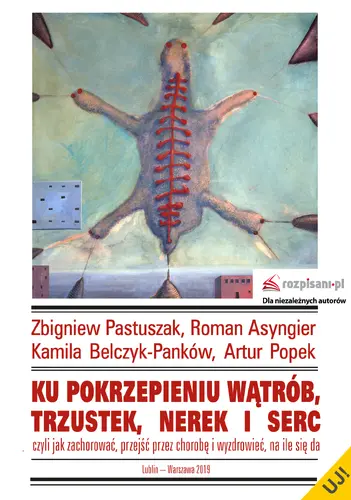 Okładka: Ku pokrzepieniu wątrób, trzustek, nerek i serc, czyli jak zachorować, przejść przez chorobę i wyzdrowieć, na ile się da