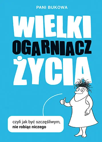 Okładka: Wielki Ogarniacz Życia, czyli jak być szczęśliwą, nie robiąc niczego