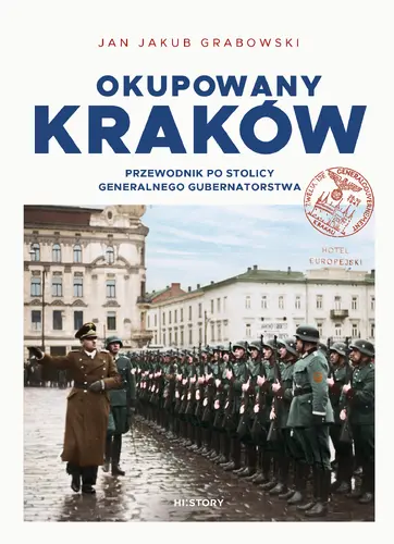 Okładka: Okupowany Kraków. Przewodnik po stolicy Generalnego Gubernatorstwa