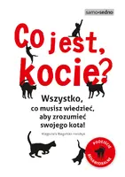 Okładka: Co jest, kocie? Wszystko, co musisz wiedzieć, aby zrozumieć swojego kota