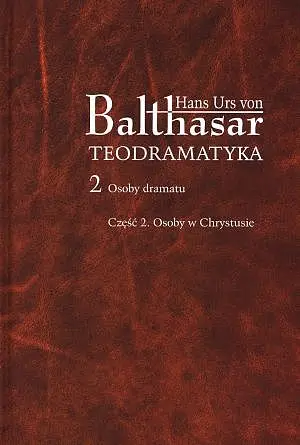 Okładka: Teodramatyka II. Osoby dramatu. Część 2. Osoby w Chrystusie