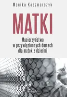 Okładka: Matki. Macierzyństwo w przywięziennych domach dla matek z dziećmi