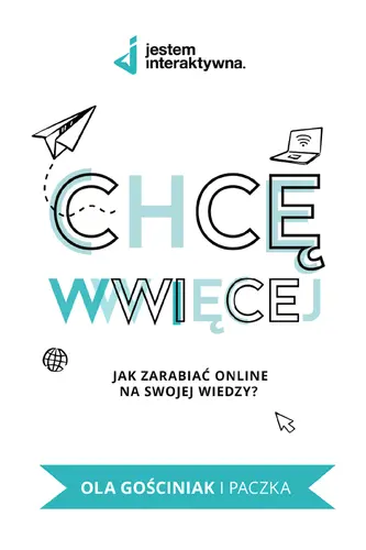 Okładka: Chcę WWWięcej - Jak zarabiać online na swojej wiedzy?