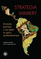 Okładka: Strategia mimikry. Ameryka Łacińska (i nie tylko) w ujęciu postkolonialnym