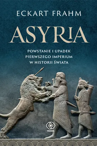 Okładka: Asyria. Powstanie i upadek pierwszego imperium w historii świata