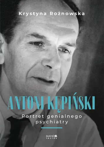 Okładka: Antoni Kępiński Portret genialnego psychiatry