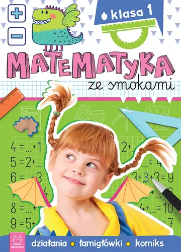 Okładka: Matematyka ze smokami. Klasa 1. Działania, łamigłówki, komiks