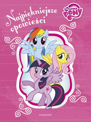 Okładka: Najpiękniejsze opowieści. My Little Pony