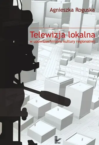 Okładka: Telewizja lokalna w upowszechnianiu kultury regionalnej