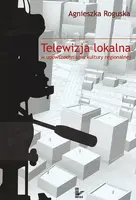 Okładka: Telewizja lokalna w upowszechnianiu kultury regionalnej