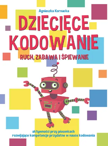 Okładka: Dziecięce kodowanie - ruch, zabawa i śpiewanie