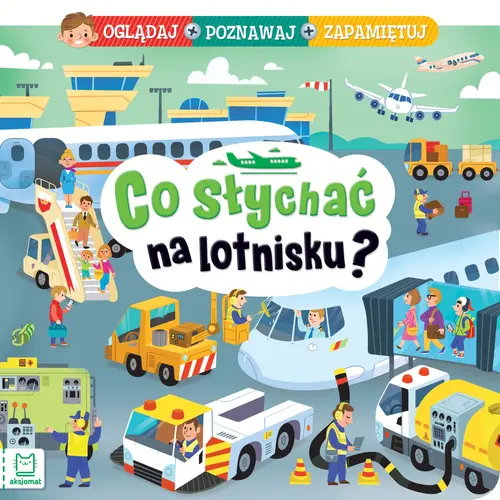 Okładka: Co słychać na lotnisku? Oglądaj, poznawaj, zapamiętuj