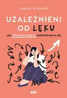Okładka: Uzależnieni od lęku. Jak porzucić nawyk niepokojenia się