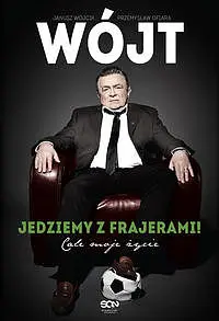 Okładka: Wójt. Jedziemy z frajerami! Całe moje życie