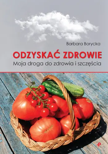 Okładka: Odzyskać zdrowie. Moja droga do zdrowia i szczęścia