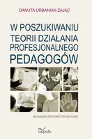 Okładka: W poszukiwaniu teorii działania profesjonalnego pedagogów