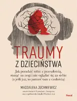 Okładka: Traumy z dzieciństwa. Jak poradzić sobie z przeszłością, stanąć na nogi i nie oglądać się za siebie (a jeśli już, to patrzeć tam z czułością)