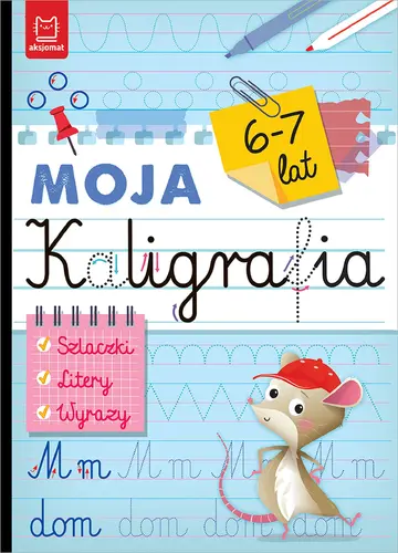 Okładka: Moja kaligrafia. Szlaczki. Litery. Wyrazy 6-7 lat