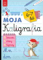 Okładka: Moja kaligrafia. Szlaczki. Litery. Wyrazy 6-7 lat