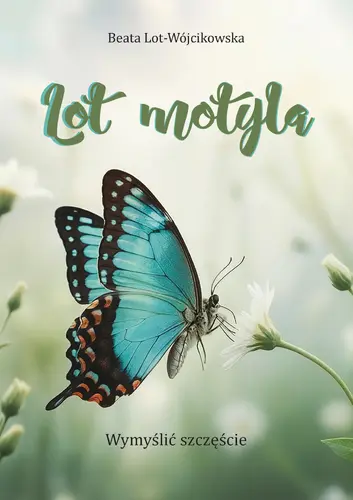 Okładka: Lot motyla. Wymyślić szczęście