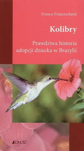 Okładka: Kolibry. Prawdziwa historia adopcji dziecka w Brazylii