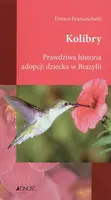 Okładka: Kolibry. Prawdziwa historia adopcji dziecka w Brazylii