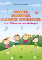 Okładka: Tupanki, klaskanki, dla dzieci rytmiczanki, czyli 100 zabaw z najmłodszymi