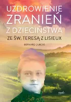 Okładka: Uzdrowienie zranień z dzieciństwa ze św. Teresą z Lisieux