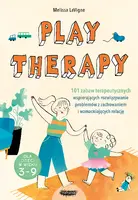 Okładka: Play therapy. 101 zabaw terapeutycznych wspierających rozwiązywanie problemów z zachowaniem i wzmacniających relację