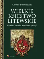 Okładka: Wielkie Księstwo Litewskie. Wspólna historia, podzielona pamięć