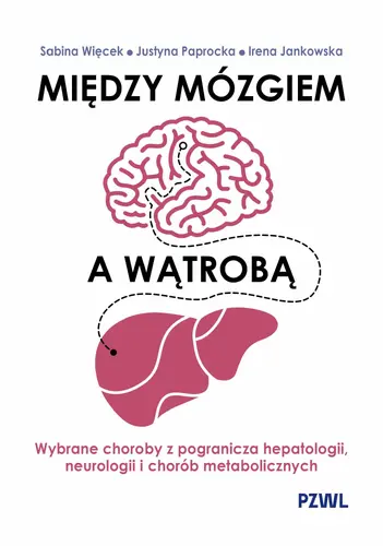 Okładka: Między mózgiem a wątrobą. Wybrane choroby z pogranicza hepatologii, neurologii i chorób metabolicznych